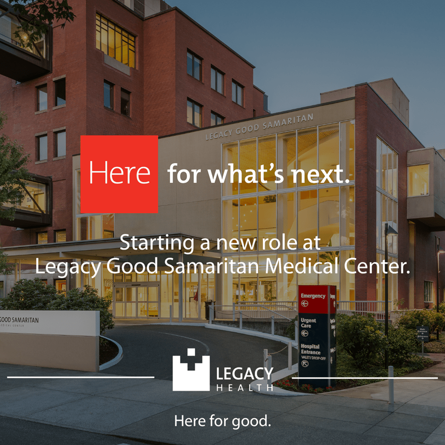 Here for what's to come. Starting a new role at Legacy Good Samaritan Medical Center.