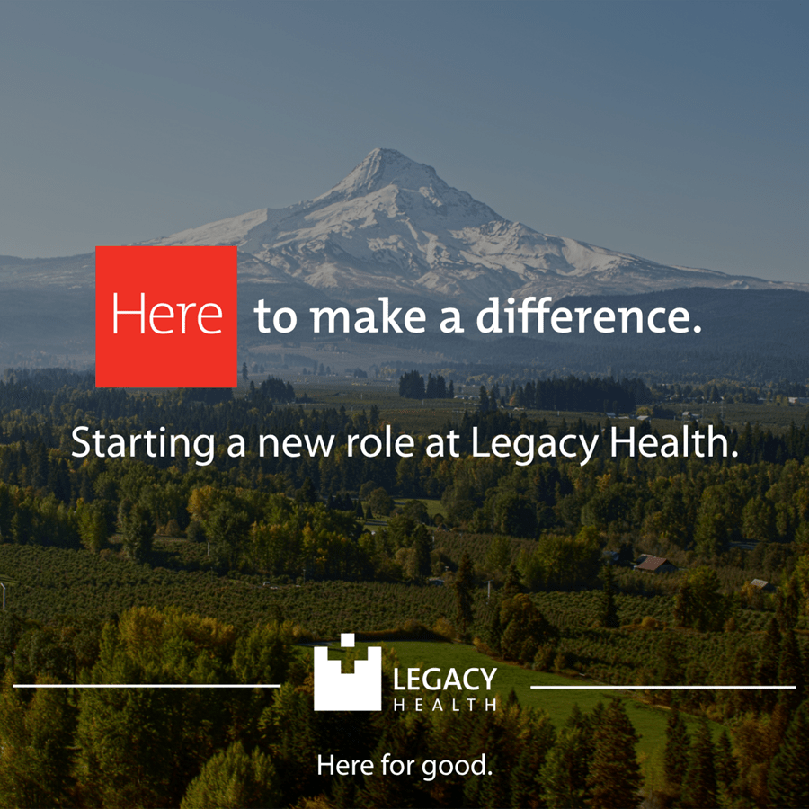 Here to make a difference. Starting a new role at Legacy Health.